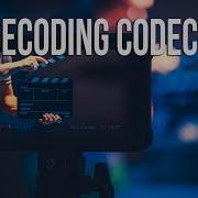 Decoding Codecs Codec Compression Decompression