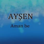 AYŞEN Aman Be Sözleri