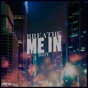 Breathe Me In