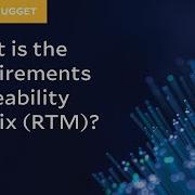 MicroNugget What Is The Requirements Traceability Matrix RTM