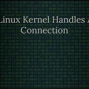 Linux Networking How The Kernel Handles A TCP Connection