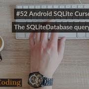 52 Android SQLite Cursors Part 3 The SQLiteDatabase Query Method