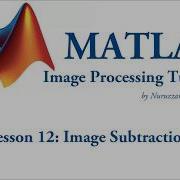 Lesson 12 Image Subtraction In Matlab