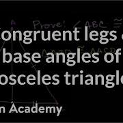 Congruent Legs And Base Angles Of Isosceles Triangles Congruence Geometry Khan Academy