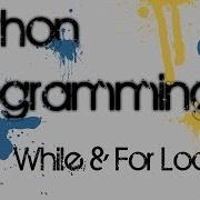 Python 3 3 Programming 11 While For Loops