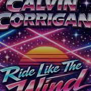 Calvin Corrigan Ride Like The Wind Extended Remix