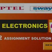 WEEK 12 100 BASIC ELECTRONICS ASSIGNMENT SOLUTION