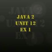 TCH322 Java Unit 12 Ex1