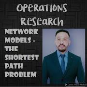 NETWORK MODELS THE SHORTEST PATH PROBLEM