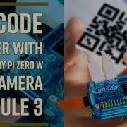 QR Code Scanner With Raspberry Pi Zero W And Raspberry Pi Camera Module 3 Raspberrypi