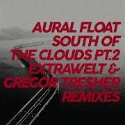 Aural Float South Of The Clouds Pt 2 Extrawelt Remix