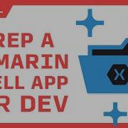 Preparing A Xamarin Forms Shell App For Development