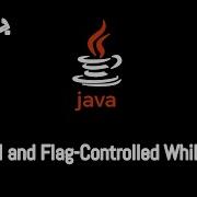 011 JAVA Sentinel And Flag Controlled While Loops