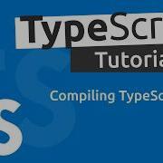 TypeScript Tutorial 2 Compiling TypeScript