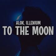 Alok ILLENIUM To The Moon Lyrics