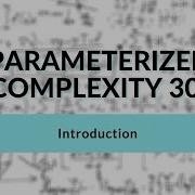 Introduction Parameterized Complexity Workshop