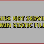 Nginx Not Serving Admin Static Files 2 Solutions