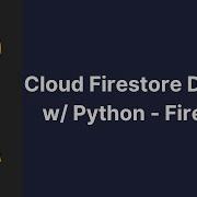 Cloud Firestore Databse W Python Firebase