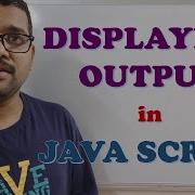 DISPLAYING OUTPUT IN JAVA SCRIPT