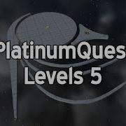 PlatinumQuest Levels 5