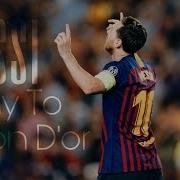 Way To Ballon D Or Lionel Messi Great Dribbling Skills And Goals 2018 19