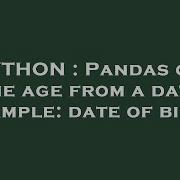 PYTHON Pandas Get The Age From A Date Example Date Of Birth