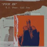Fuck Em Feat Lil Jon
