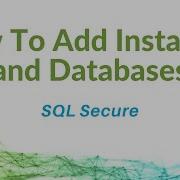 How To Add Instances And Databases To SQL Secure