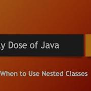 Daily Dose Of Java Part 95 When To Use Nested Classes