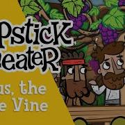 Jesus The True Vine Slapstick Theater