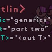 Kotlin For Beginners Generics Part Two Covariant Out Contravariant In Star Projection