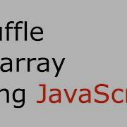 JavaScript Function That Shuffles An Array Math Floor Math Random Array Length