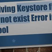 Resolving Keystore File Does Not Exist Error In Keytool