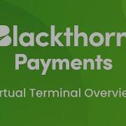 Blackthorn Payments Virtual Terminal Overview