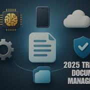 Document Management Trends To Watch In 2025