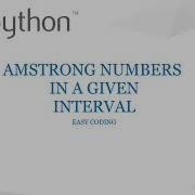 Python Program To Print All The Amstrong Numbers Within A Given Interval Easy Coding