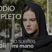 No Sueltes Mi Mano Episodio Completo 17