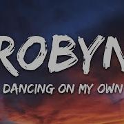 Robyn Dancing On My Own Lyrics I M In The Corner Watching You Kiss Her