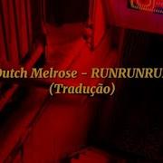 Dutch Melrose RUNRUNRUN Tradução