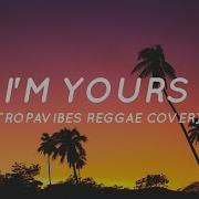 I M Yours Jason Mraz Tropavibes Reggae Cover Lyrics