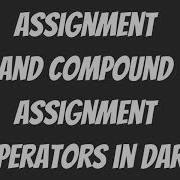 Assignment And Compound Assignment Operators In Dart Programming Language