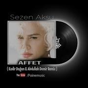 Sezen Aksu Affet Kadir Doğan Abdullah Demir Remix