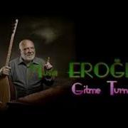 Musa Eroglu Gitme Turnam