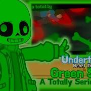 Undertale React To Green Sans A Totally Serious Battle Request
