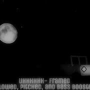 Uhhhhhh Framed Slowed Pitched And Bass Boosted