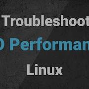 Troubleshooting IO Performance Issues On Linux