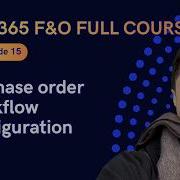 EPISODE 15 Purchase Order Workflow Configuration Microsoft Dynamics 365 F O Full Course