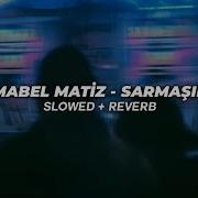 Mabel Matiz Sarmaşık Slowed Reverb