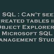 SQL Can T See Created Tables In Object Explorer Microsoft SQL Management Studio