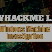 HINDI TRYHACKME LAB Case Study Investigating A Compromised Windows Machine